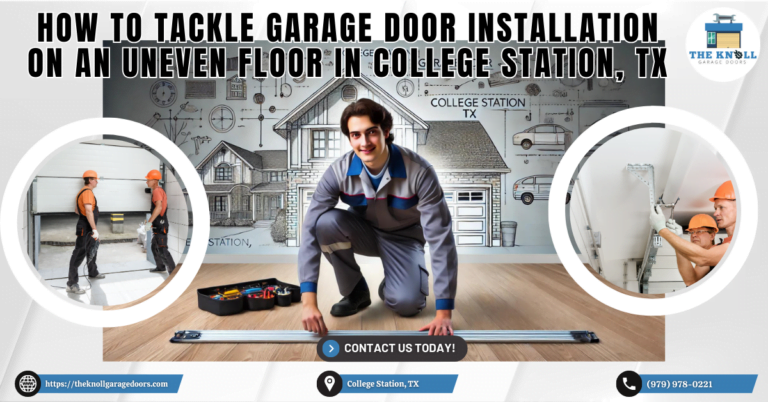 How to Tackle Garage Door Installation on an Uneven Floor in College Station, TX 1 The Knoll Garage Doors